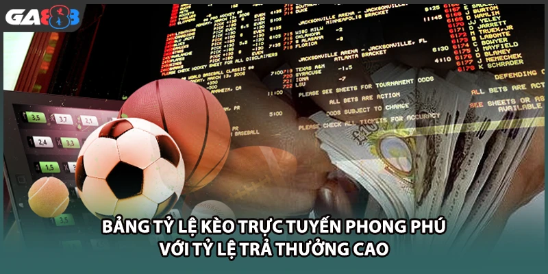 Bảng tỷ lệ kèo trực tuyến phong phú với tỷ lệ trả thưởng cao tại GA888