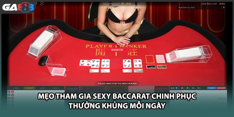 Mẹo tham gia SEXY baccarat chinh phục thưởng khủng mỗi ngày tại GA888