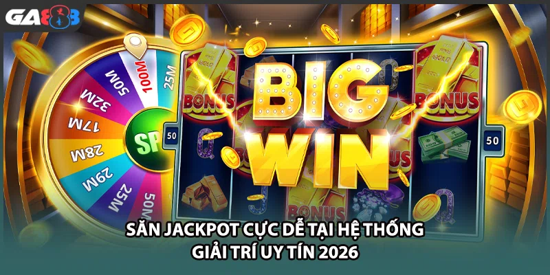 Săn Jackpot cực dễ tại nhà cái GA888 giải trí uy tín 2026