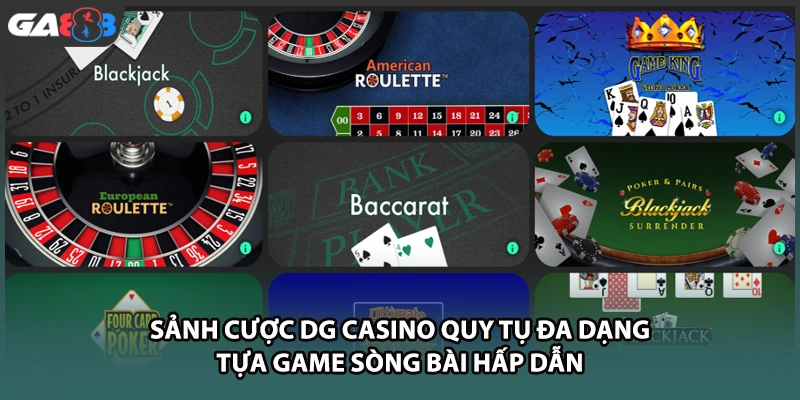 Sảnh cược DG casino quy tụ đa dạng tựa game sòng bài hấp dẫn tại nhà cái GA888