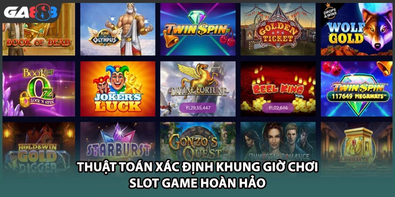 Thuật toán xác định khung giờ chơi slot game hoàn hảo tại GA888