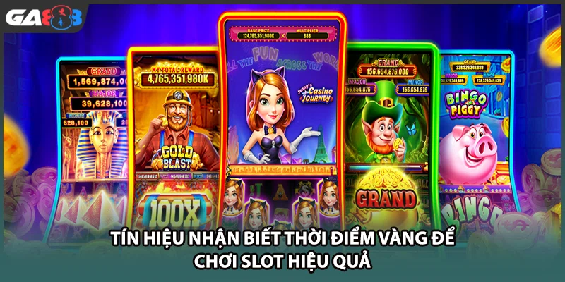 Tín hiệu nhận biết thời điểm vàng để chơi slot hiệu quả tại GA888